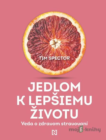 Jedlom k lepšiemu životu - Tim Spector Jedlom k lepšiemu životu - Tim Spector