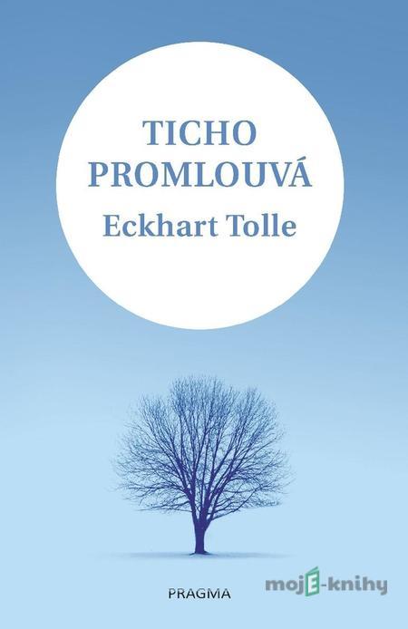 Ticho promlouvá - Eckhart Tolle Ticho promlouvá - Eckhart Tolle