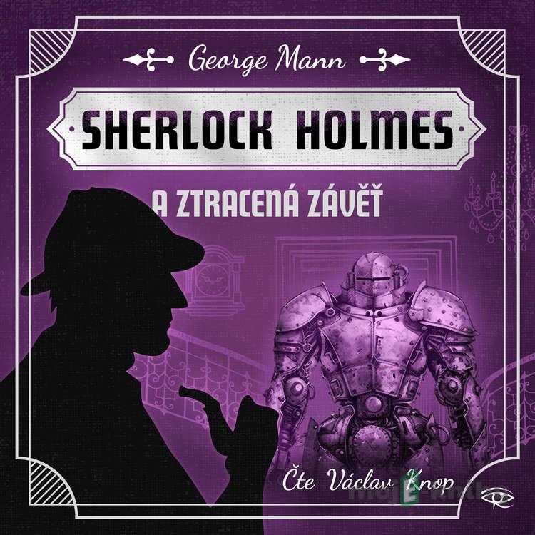 Sherlock Holmes a Ztracená závěť - George Mann Sherlock Holmes a Ztracená závěť - George Mann