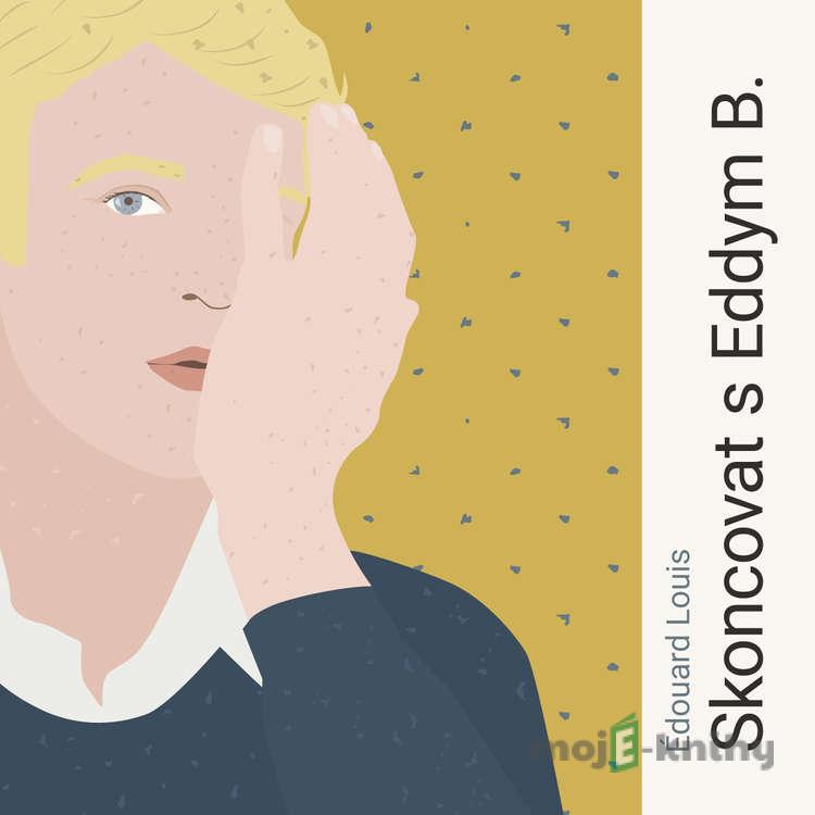 Skoncovat s Eddym B. - Édouard Louis Skoncovat s Eddym B. - Édouard Louis