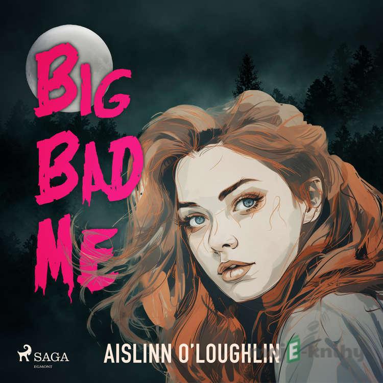 Big Bad Me (EN) - Aislinn O’Loughlin Big Bad Me (EN) - Aislinn O’Loughlin