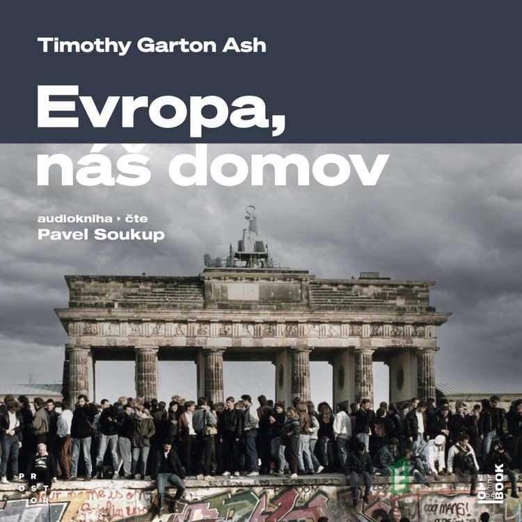 Evropa, náš domov: Od vylodění v Normandii po válku na Ukrajině - Timothy Garton Ash Evropa, náš domov: Od vylodění v Normandii po válku na Ukrajině - Timothy Garton Ash