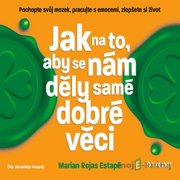 Jak na to, aby se nám děly samé dobré věci - Marian Rojas Estapé Jak na to, aby se nám děly samé dobré věci - Marian Rojas Estapé