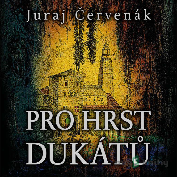 Pro hrst dukátů - Juraj Červenák Pro hrst dukátů - Juraj Červenák