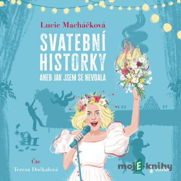 Svatební historky aneb Jak jsem se nevdala - Lucie Macháčková