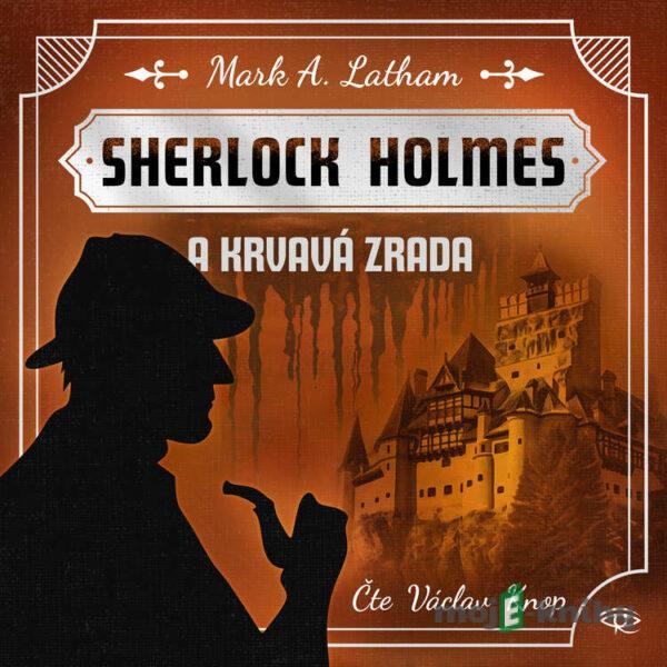 Sherlock Holmes a Krvavá zrada - Mark A. Latham