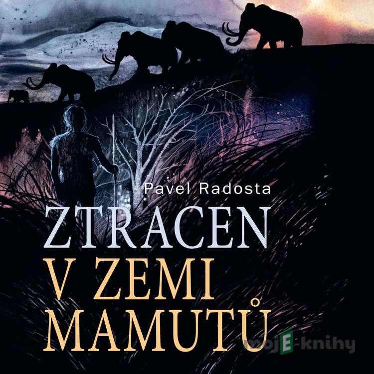 Ztracen v zemi mamutů - Pavel Radosta Ztracen v zemi mamutů - Pavel Radosta