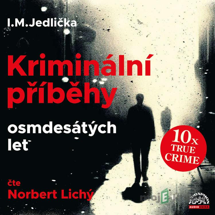 Kriminální příběhy osmdesátých let - I. M. Jedlička Kriminální příběhy osmdesátých let - I. M. Jedlička