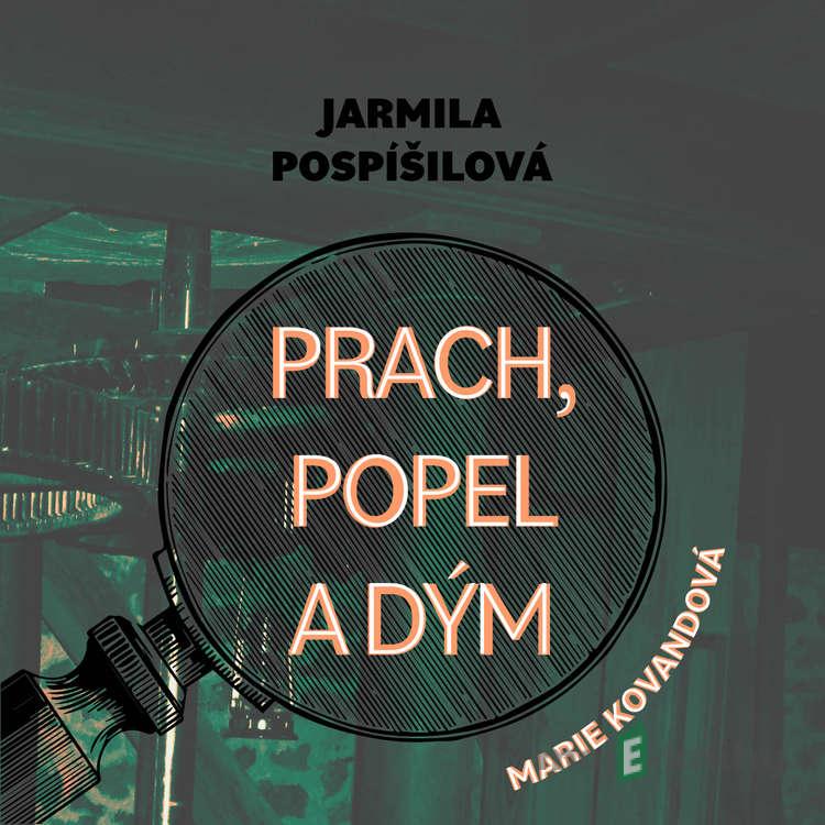 Prach, popel a dým - Jarmila Pospíšilová Prach, popel a dým - Jarmila Pospíšilová