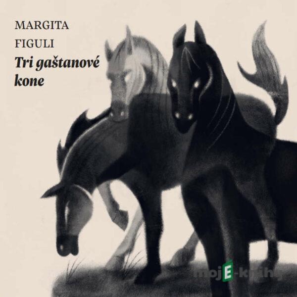 Tri gaštanové kone - Margita Figuli