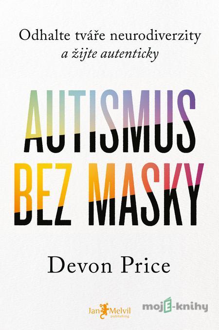 Autismus bez masky - Devon Price Autismus bez masky - Devon Price