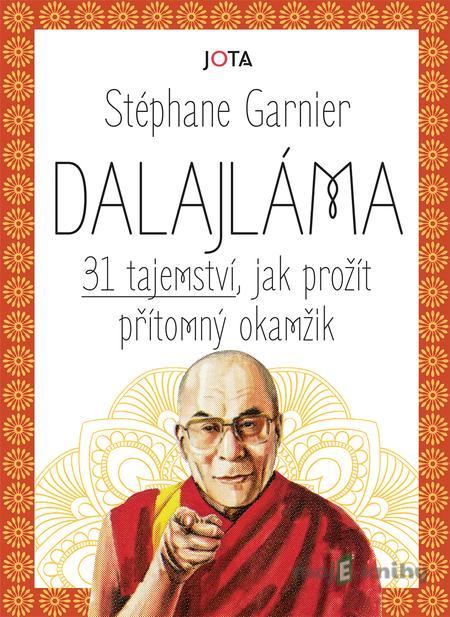 Dalajláma – 31 tajemství, jak prožít přítomný okamžik - Stéphane Garnier Dalajláma – 31 tajemství, jak prožít přítomný okamžik - Stéphane Garnier