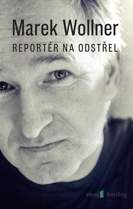 Marek Wollner - Reportér na odstřel - Marek Wollner Marek Wollner - Reportér na odstřel - Marek Wollner