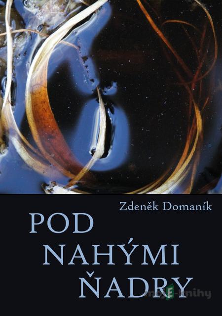 Pod nahými ňadry - Zdeněk Domaník Pod nahými ňadry - Zdeněk Domaník