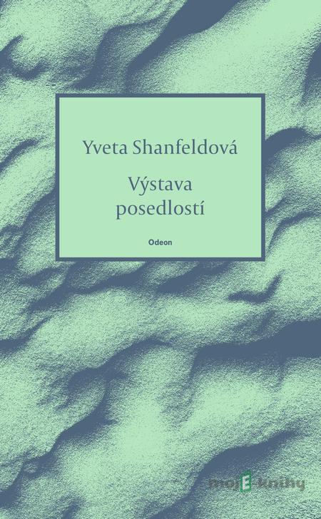 Výstava posedlostí - Yveta Shanfeldová Výstava posedlostí - Yveta Shanfeldová