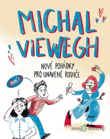 Nové pohádky pro unavené rodiče - Michal Viewegh Nové pohádky pro unavené rodiče - Michal Viewegh