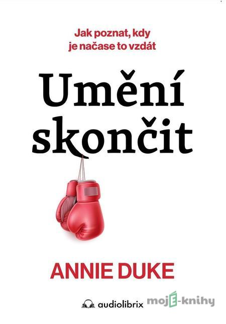 Umění skončit - Annie Duke Umění skončit - Annie Duke