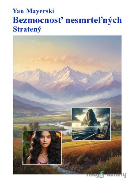 Bezmocnosť nesmrteľných - Stratený - Yan Mayerski Bezmocnosť nesmrteľných - Stratený - Yan Mayerski