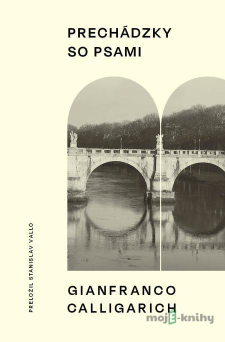 Prechádzky so psami - Gianfranco Calligarich Prechádzky so psami - Gianfranco Calligarich