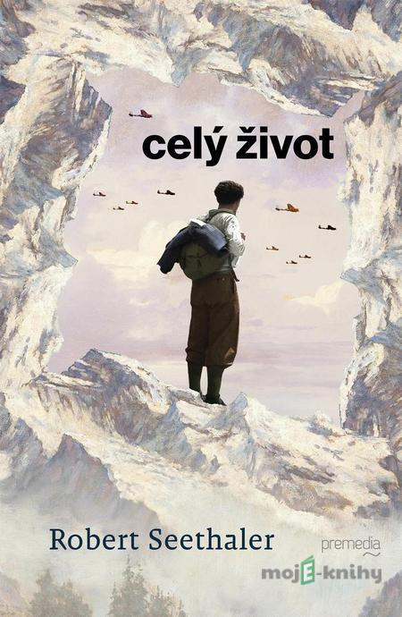 Celý život - Robert Seethaler Celý život - Robert Seethaler