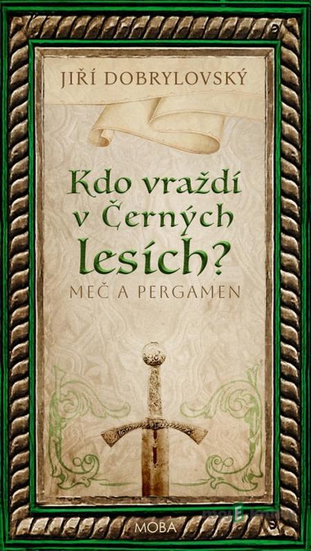Kdo vraždí v Černých lesích - Meč a pergamen - Jiří Dobrylovský Kdo vraždí v Černých lesích - Meč a pergamen - Jiří Dobrylovský