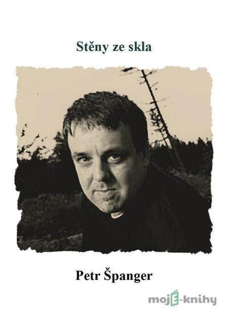 Stěny ze skla - Petr Španger Stěny ze skla - Petr Španger