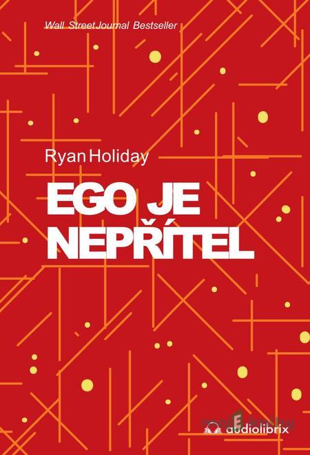 Ego je nepřítel - Ryan Holiday Ego je nepřítel - Ryan Holiday