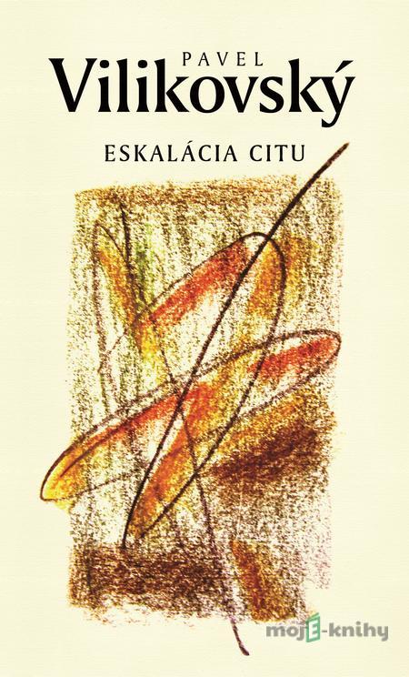 Eskalácia citu - Pavel Vilikovský Eskalácia citu - Pavel Vilikovský