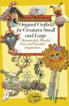 Original crafts for creatures small and large - Lucie Dvořáková - Liberdová