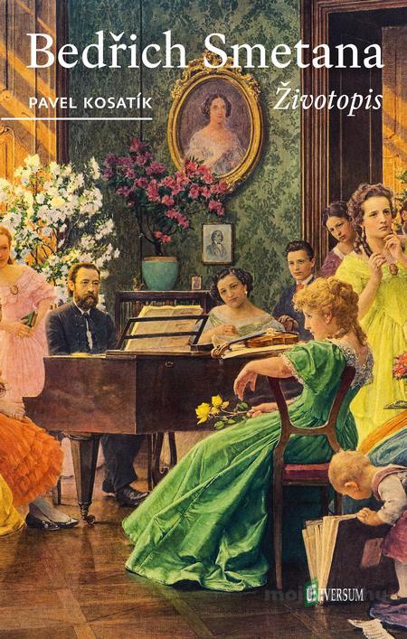 Bedřich Smetana - Životopis - Pavel Kosatík Bedřich Smetana - Životopis - Pavel Kosatík