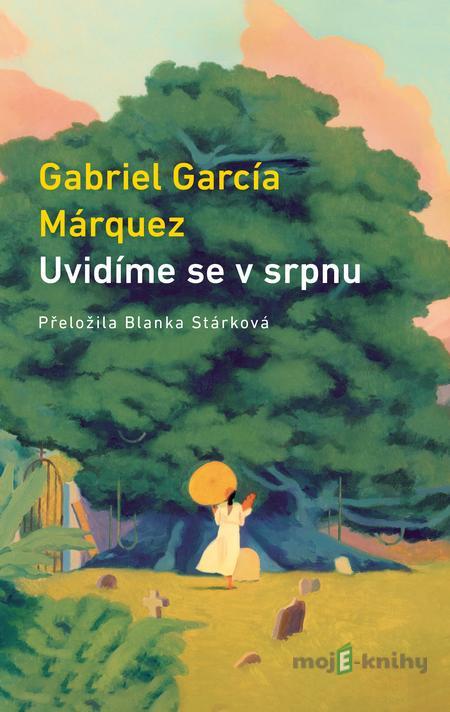 Uvidíme se v srpnu - Gabriel García Márquez Uvidíme se v srpnu - Gabriel García Márquez
