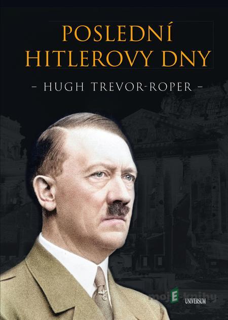 Poslední Hitlerovy dny - Hugh Trevor-Roper Poslední Hitlerovy dny - Hugh Trevor-Roper