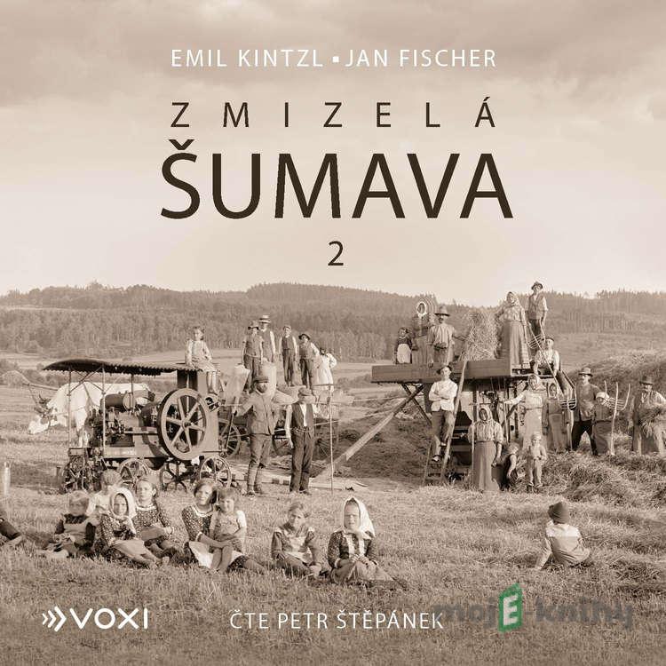 Zmizelá Šumava 2 - Emil Kintzl Zmizelá Šumava 2 - Emil Kintzl