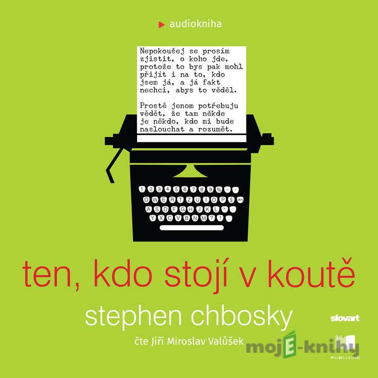 Ten, kdo stojí v koutě - Stephen Chbosky Ten, kdo stojí v koutě - Stephen Chbosky