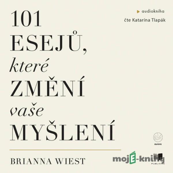 101 esejů, které změní způsob vašeho myšlení - Brianna Wiest