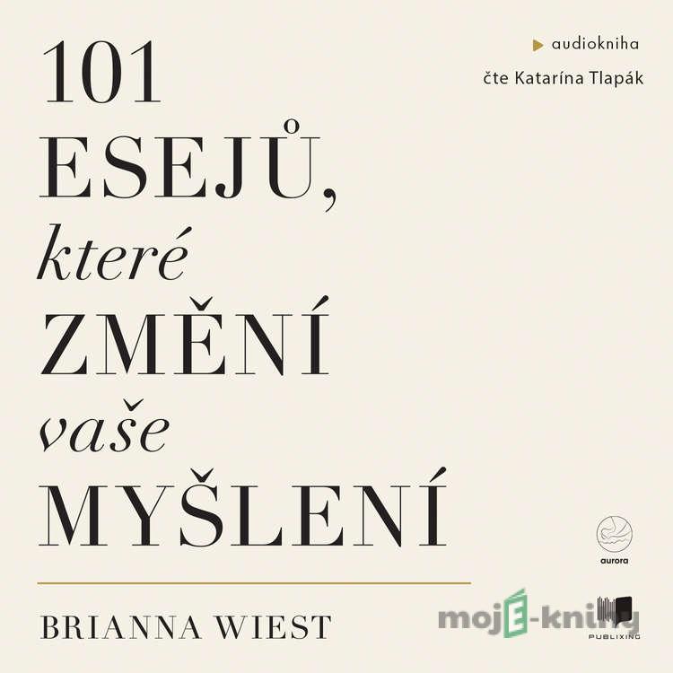 101 esejů, které změní způsob vašeho myšlení - Brianna Wiest 101 esejů, které změní způsob vašeho myšlení - Brianna Wiest