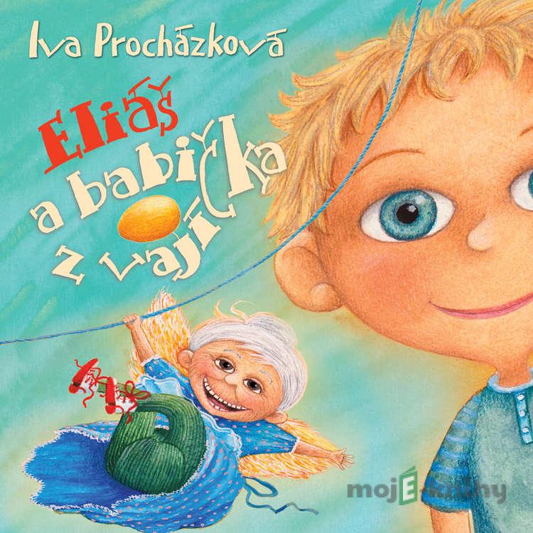 Eliáš a babička z vajíčka - Iva Procházková Eliáš a babička z vajíčka - Iva Procházková