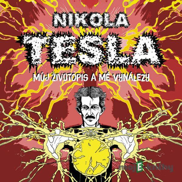 Můj životopis a mé vynálezy - Nikola Tesla