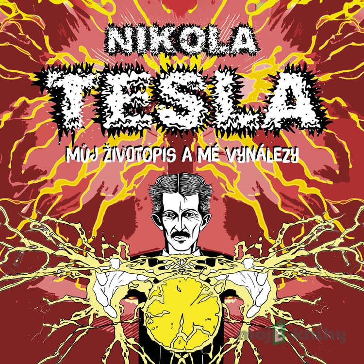 Můj životopis a mé vynálezy - Nikola Tesla Můj životopis a mé vynálezy - Nikola Tesla