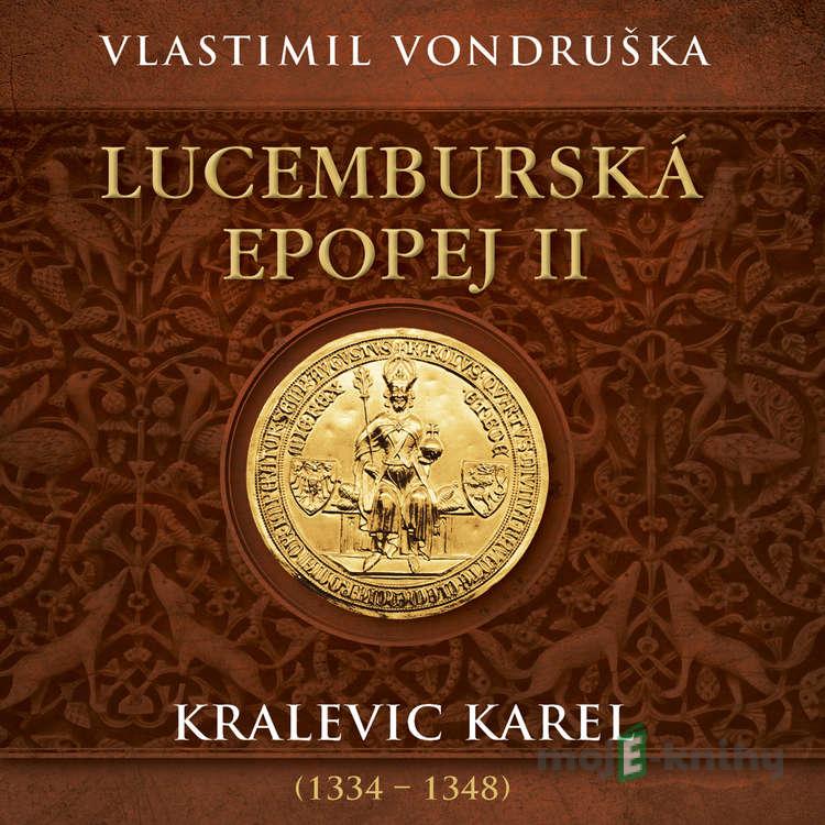 Lucemburská epopej II - Kralevic Karel (1334–1348) - Vlastimil Vondruška Lucemburská epopej II - Kralevic Karel (1334–1348) - Vlastimil Vondruška