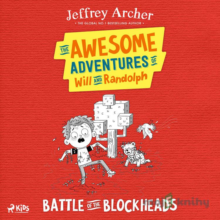 The Awesome Adventures of Will and Randolph: Battle of the Blockheads (EN) - Jeffrey Archer The Awesome Adventures of Will and Randolph: Battle of the Blockheads (EN) - Jeffrey Archer