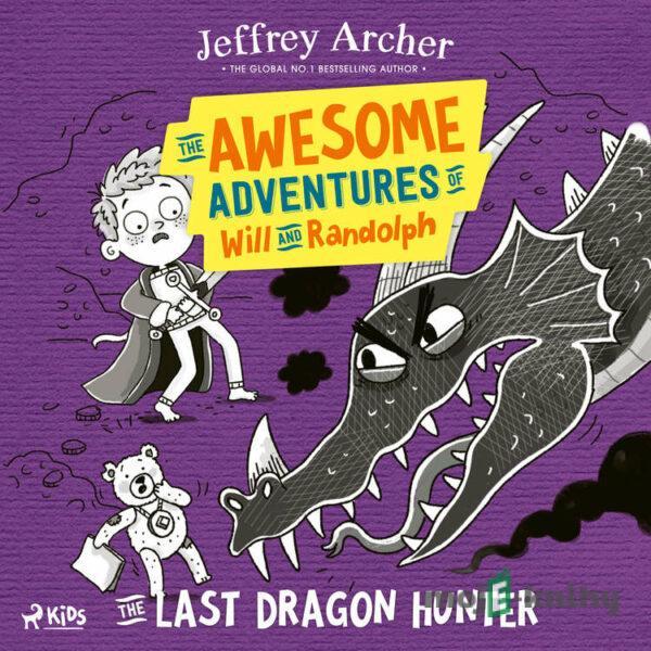 The Awesome Adventures of Will and Randolph: The Last Dragon Hunter (EN) - Jeffrey Archer