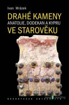 Drahé kameny Anatolie, Dodekan a Kypru ve starověku - Ivan Mrázek