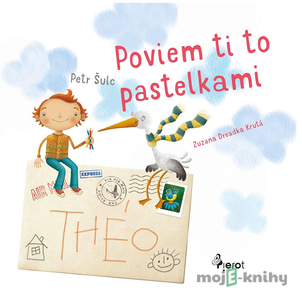 Poviem ti to pastelkami - Petr Šulc, Zuzana Dreadka Krutá (ilustrácie) Poviem ti to pastelkami - Petr Šulc, Zuzana Dreadka Krutá (ilustrácie)