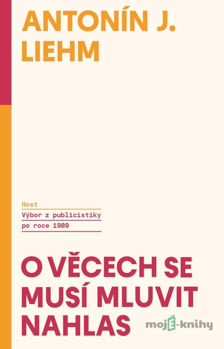 O věcech se musí mluvit nahlas - A.J. Liehm O věcech se musí mluvit nahlas - A.J. Liehm