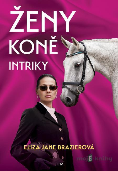 Ženy, koně, intriky - Eliza Jane Brazier Ženy, koně, intriky - Eliza Jane Brazier