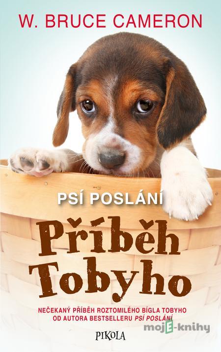 Psí poslání: Příběh Tobyho - Bruce W. Cameron Psí poslání: Příběh Tobyho - Bruce W. Cameron