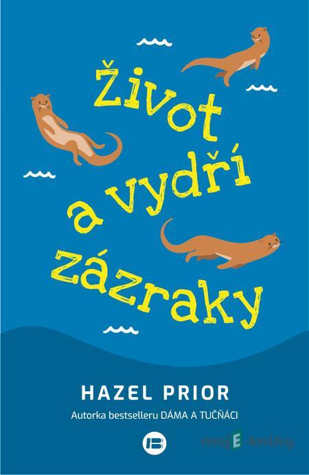 Život a vydří zázraky - Hazel Prior Život a vydří zázraky - Hazel Prior