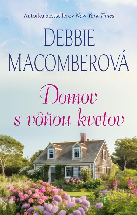 Domov s vôňou kvetov - Debbie Macomber Domov s vôňou kvetov - Debbie Macomber