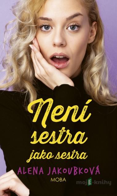 Není sestra jako sestra - Alena Jakoubková Není sestra jako sestra - Alena Jakoubková